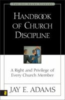Handbook of Church Discipline: A Right and Privilege of Every Church Member (Jay Adams Library) 0310511917 Book Cover