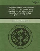 Intergroup contact experience in dialogues on race groups: Does empathy and an informational identity style help explain prejudice reduction? . 1243657723 Book Cover
