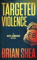 Targeted Violence: A Nick Lawrence Novel 1951249259 Book Cover