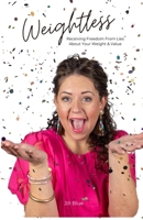 Weightless: Receiving Freedom from Lies About Your Weight & Value. B0DQT5VW79 Book Cover