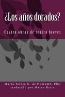 ¿Los años dorados?: Cuatro obras de teatro breves 1542838657 Book Cover
