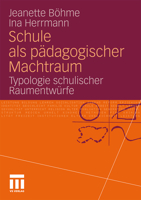 Schule ALS Pädagogischer Machtraum: Typologie Schulischer Raumentwürfe 3531177796 Book Cover