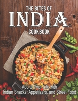 The Bites Of India Cookbook: Add to Your Life with Indian Snacks, Appetizers, and Street Food B08XL7Z12V Book Cover