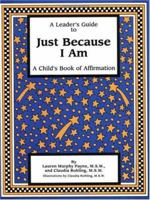 A Leader's Guide to Just Because I Am: A Child's Book of Affirmation 091579361X Book Cover