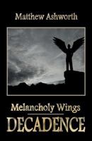 Melancholy Wings: Decadence 1469958171 Book Cover