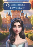 Queen Esther's Brave Heart: A Purim story inspired by the Megillat Esther (Book of Esther) B0CWM4TFLM Book Cover