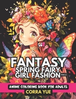 Fantasy Spring Fairy Girl Fashion - Anime Coloring Book For Adults Vol.1: Glamorous Hairstyle, Makeup & Cute Beauty Faces, With Stunning Portraits Of ... anime manga & comics coloring collection) B0CQW3HY8C Book Cover