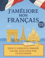 J'améliore mon français ! - FLE A2-B1: Textes et exercices corrigés : Culture, santé & bien-être, vie pratique (version couleurs) (French Edition) B0DWDZ22VP Book Cover