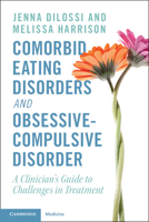 Comorbid Eating Disorders and Obsessive-Compulsive Disorder: A Clinician's Guide to Challenges in Treatment 1009186876 Book Cover