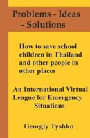 How to Save School Children in Thailand and Other People in Other Places. an International Virtual League for Emergency Situations 1718027893 Book Cover