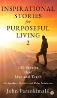 Inspirational Stories for Purposeful Living 2: 150 Stories that Live and Teach B0CTJ292WW Book Cover