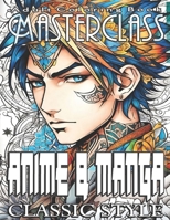 Adult Coloring Book Masterclass: Anime & Manga Classic Style - Ignite Your Artistic Passion with over 50 Dynamic Grayscale Images Inspired by Anime & ... to Elevate Their Creativity Through Color! B0CN4VQYYL Book Cover