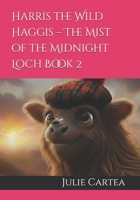Harris the Wild Haggis – The Mist of the Midnight Loch Book 2 B0GQPQW6GV Book Cover