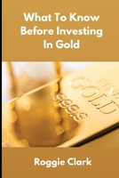 What To Know Before Investing In Gold: How to Buy Physical Gold With Clarity, Confidence, and Realistic Expectations B0GFHBH8CP Book Cover