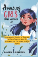 Amazing Girls Make Mistakes Too: Empowering Stories of Courage, Self-Confidence, Growth, Mistakes, and the Power to Rise Again! B0F24XTSZZ Book Cover