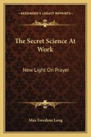 The Secret Science at Work: New Light on Prayer 1162922478 Book Cover