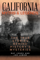 California Myths and Legends: The True Stories Behind History's Mysteries 0762763698 Book Cover