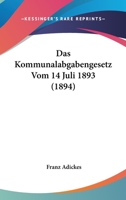 Das Kommunalabgabengesetz Vom 14 Juli 1893 (1894) 1160367388 Book Cover