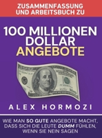 Zusammenfassung und Arbeitsbuch zu „100 Millionen Dollar Angebote“: Wie man so gute Angebote macht, dass sich die Leute dumm fu¨hlen, wenn sie Nein ... $100M Series) (German Edition) 1963349490 Book Cover