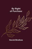 BY RIGHT OF PURCHASE by HAROLD BINDLOSS A L Burt 1908 Reprint [Hardcover] Harold Bindloss 1517585902 Book Cover