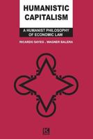 Humanistic Capitalism: A Humanist Philosophy of Economic Law 8581801285 Book Cover