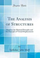 The Analysis of Structures: Based on the Minimal Principles and the Principle of Virtual Displacements (Classic Reprint) 0265807344 Book Cover