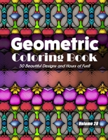 Geometric Coloring Book, Volume 28: 50 Beautiful Designs and Hours of Fun!! B08L7X73TF Book Cover