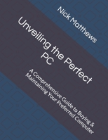 Unveiling the Perfect PC: A Comprehensive Guide to Buying & Maintaining Your Preferred Computer B0CCCX5B4W Book Cover