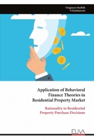 Application of Behavioral Finance Theories in Residential Property Market: Rationality in Residential Property Purchase Decisions 999932388X Book Cover