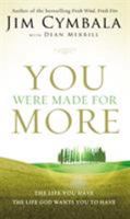 You Were Made for More: The Life You Have, the Life God Wants You to Have 0310340888 Book Cover
