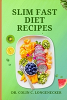 Slim Fast Diet Recipes: Lose Weight and Feel Great with Delicious Slim Fast Diet Recipes! B0BV2RRKG4 Book Cover