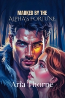Marked by the Alpha's Fortune: Billionaire wolf shifter romance B0GP1DHJMK Book Cover