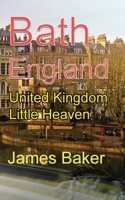 Bath, England: United Kingdom Little Heaven 1715758544 Book Cover