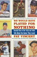 We Would Have Played for Nothing: Baseball Stars of the 1950s and 1960s Talk About the Game They Loved (Baseball Oral History Poject) 1416553428 Book Cover