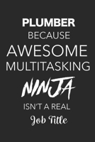 Plumber Because Awesome Multitasking Ninja Isn't A Real Job Title: Blank Lined Journal For Plumbers 1698955790 Book Cover