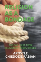 Religion as Bondage - The Day I Quit from Religion My Doors Opened B08GG2RLFW Book Cover