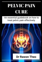 PELVIC PAIN CURE: An essential guidebook on how to Treat Pelvic Pain effectively B0CW6H5W2Z Book Cover