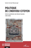 Politique de l'individu-citoyen: Contre la pénétration des théories fascistes (1922-2022) (Ouverture Philosophique) (French Edition) 2343256519 Book Cover