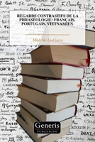 REGARDS CONTRASTIFS DE LA PHRASÉOLOGIE: FRANÇAIS, PORTUGAIS, VIETNAMIEN (French Edition) B0DV3G8C4V Book Cover