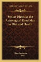 Stellar Dietetics the Astrological Road Map to Diet and Health 1162732016 Book Cover