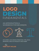 Logo Design Fundamentals: An Introduction & Workbook for Beginners Including Logo Design Principles, Tips, Ideas, Branding, Practice Projects and More! 173782065X Book Cover
