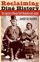 Reclaiming Diné History: The Legacies of Navajo Chief Manuelito and Juanita 0816526605 Book Cover