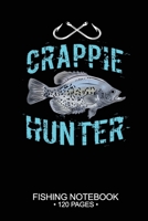Crappie Hunter Fishing Notebook 120 Pages: 6x 9'' Blank Paper Fishing Notebook Cool Freshwater Game Fish Saltwater Fly Fishes Journal Composition Notebook Notes Day Planner Notepad 1676077359 Book Cover