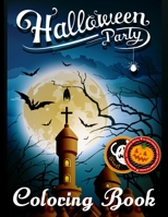 Halloween Party Coloring Book: An Adult Coloring Pages with Best Happy Fall Designs, Haunted House, Jack-o-Lanterns, Witches, and More B08JMNML1Z Book Cover