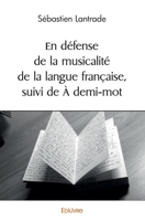 En Défense de la musicalité de la langue française, suivi de À demi-mot (French Edition) 2414508744 Book Cover