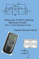 Using Your Ti-89 in Learning Electrical Circuits Part 1: Linear Resistive Circuits 1539534375 Book Cover
