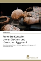 Funeräre Kunst im ptolemäischen und römischen Ägypten I 3639874153 Book Cover