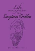 Life Through the Lens of a Sumptuous Goddess 1465382453 Book Cover