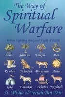 The Way of Spiritual Warfare: When Fighting the Good Fight of Faith 1503528812 Book Cover