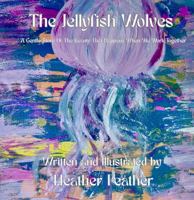 The Jellyfish Wolves: A Gentle Story Of The Beauty That Happens When We Work Together B0GZGQBPN8 Book Cover